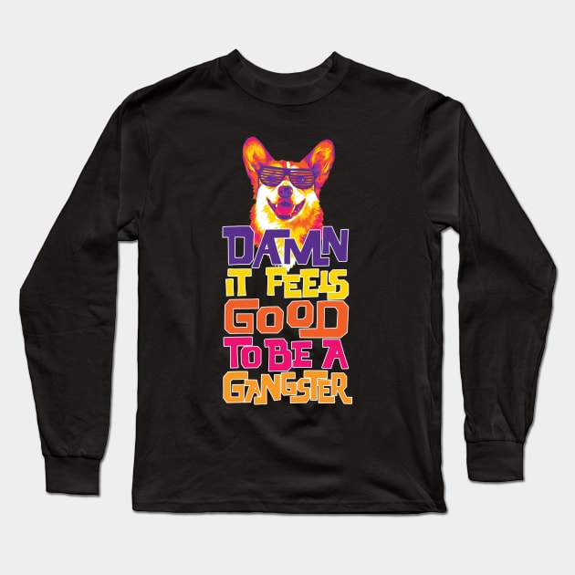 Damn It Feels Good to be a Gangster Long Sleeve T-Shirt by polliadesign